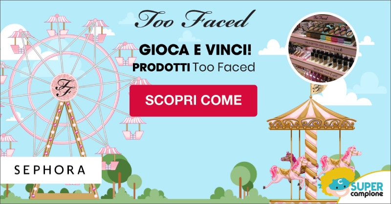 Vinci gratis prodotti Too Faced con Sephora e ottieni un buono!