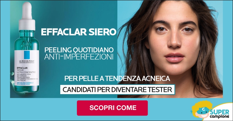 Diventa tester Siero Effaclar anti imperfezioni con La Roche-Posay