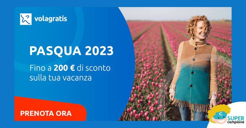 Volagratis: a Pasqua risparmia fino a 200€ sul tuo prossimo viaggio